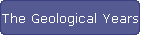 The Geological Years